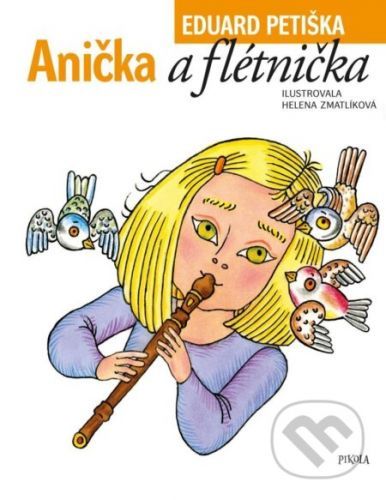 Anička a flétnička - Eduard Petiška, Helena Zmatlíková (Ilustrátor)