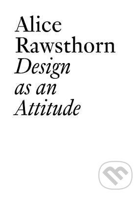 Alice Rawsthorn: Design as an Attitude - Alice Rawsthorn