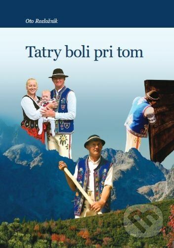 Tatry boli pri tom - Oto Rozložník
