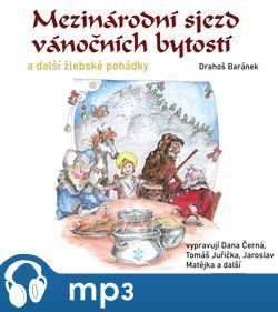 Mezinárodní sjezd vánočních bytostí a další žlebské pohádky - Josef Drahoš Baránek, Jakub Zindulka, Jaroslav Matějka, Tomáš Juřička, Uršula Kluková, Dana Černá