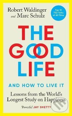 The Good Life - Robert Waldinger, Marc Schulz