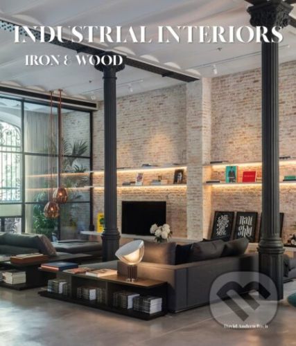Industrial Interiors : Iron & Wood - David Andreu Bach