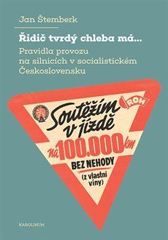 Řidič tvrdý chleba má... Pravidla provozu na silnicích v socialistickém Československu - Jan Štemberk