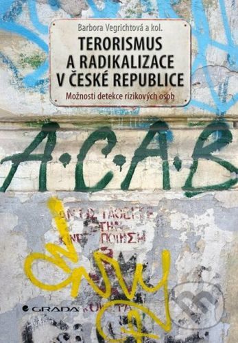 Terorismus a radikalizace v České republice - Barbora Vegrichtová a kolektiv