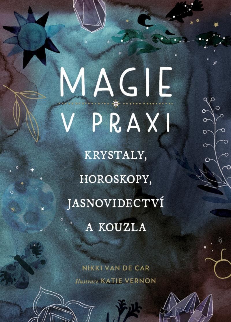 Magie v praxi - Krystaly, horoskopy, jasnovidectví a kouzla - De Car Nikki Van
