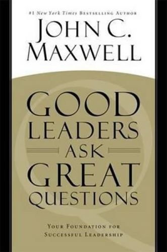 Maxwell John C.: Good Leaders Ask Great Questio