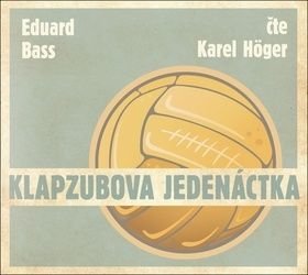 Klapzubova jedenáctka - Eduard Bass, Karel H÷ger