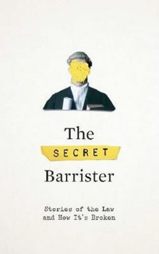 The Secret Barrister : Stories of the Law and How It's Broken - kolektiv autorů