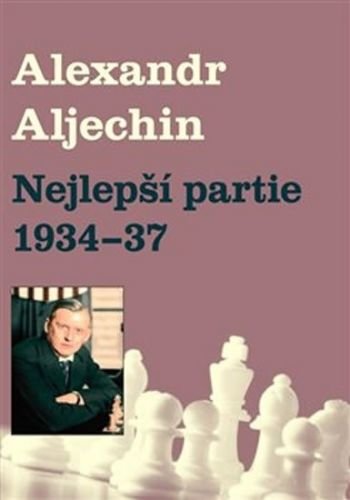 Nejlepší partie 1934-1937 - Alechin Alexandr