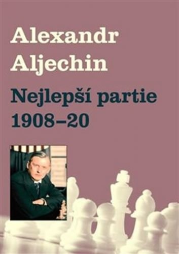 Nejlepší partie 1908-1920 - Alechin Alexandr