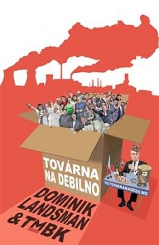 Továrna na debilno - Landsman Dominik, TMBK,