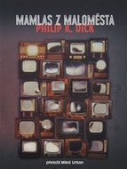 Mamlas z maloměsta - Dick Philip K.