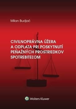 Civilnoprávna úžera a odplata pri poskytnutí peňaž. prostriedkov spotrebiteżom - Milan Budjač