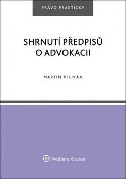 Shrnutí předpisů o advokacii - Martin Pelikán