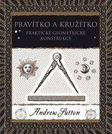 Sutton Andrew: Pravítko a kružítko - Praktické geometrické konstrukce