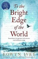 To the Bright Edge of the Worl - Eowyn Ivey