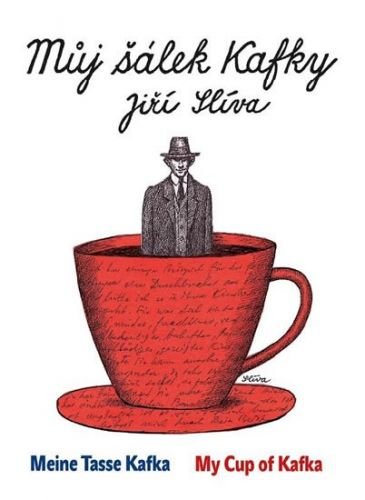 Slíva Jiří: Můj šálek Kafky / My Cup of Kafka / Meine Tasse Kafka