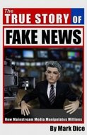 The True Story of Fake News : How Mainstream Media Manipulates Millions - Dice Mark