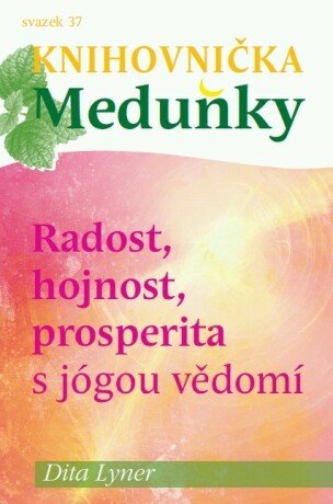 Knihovnička Meduňky KM37 Radost, hojnost a prosperita s jógou vědomí - Dita Lyner - Dita Lyner - e-kniha