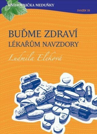 Knihovnička Meduňky KM39 Buďme zdraví lékařům navzdory - MUDr. Ludmila Eleková - Ludmila Eleková - e-kniha