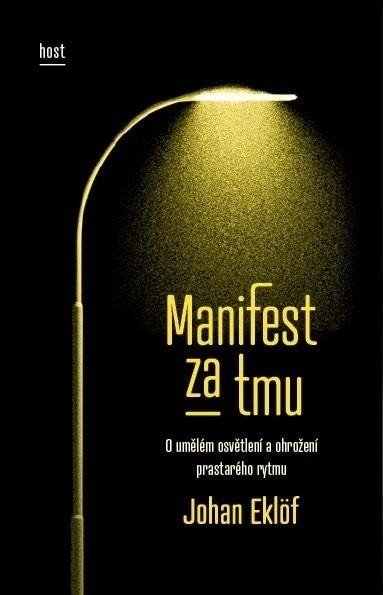 Manifest za tmu. O umělém osvětlení a ohrožení prastarého rytmu - Johan Eklöf