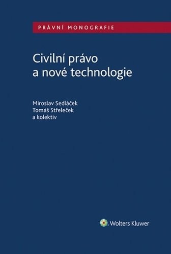 Civilní právo a nové technologie - Miroslav Sedláček; Tomáš Střeleček