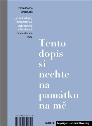 Tento dopis si nechte na památku na mě - Poslední dopisy Čechoslováků popravených v Drážďanech, komentovaná edice - Pavla Plachá