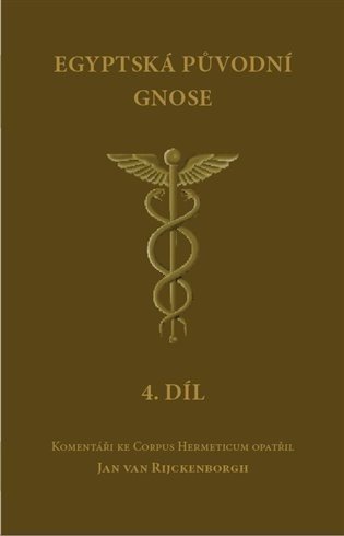 Egyptská původní gnose 4 - Komentáře ke Corpus Hermeticum - Rijckenborgh Jan van