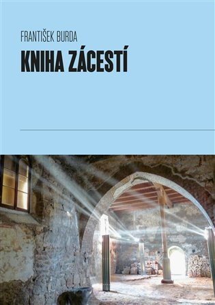 Kniha Zácestí - K transkulturní fenomenologii cestování a poutnictví aneb hodegetria - František Burda