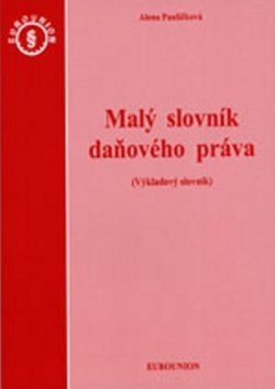 Malý slovník daňového práva - Alena Pauličková