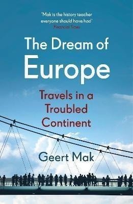 The Dream of Europe : Travels in a Troubled Continent - Geert Mak