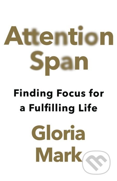 Attention Span - Gloria Mark