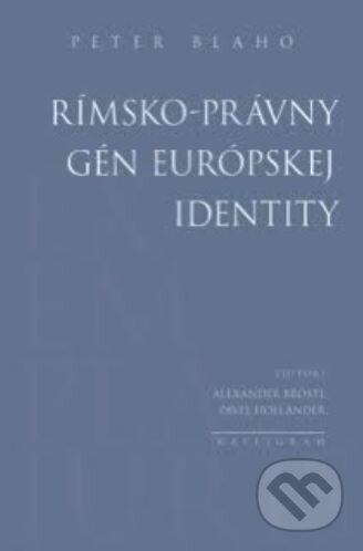 Rímsko-právny gén európskej identity - Peter Blaho