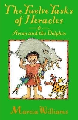 Greek Myths - Twelve Tasks of Heracles and Arion and Dolphins - Marcia Williams