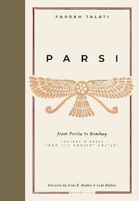 Parsi: From Persia to Bombay: recipes - Farokh Talati