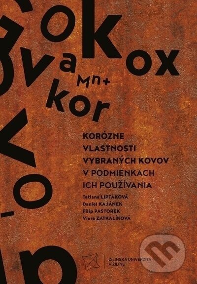 Korózne vlastnosti vybraných kovov v podmienkach ich používania - Tatiana Liptáková, Daniel Kajánek, Filip Pastorek, Viera Zatkalíková