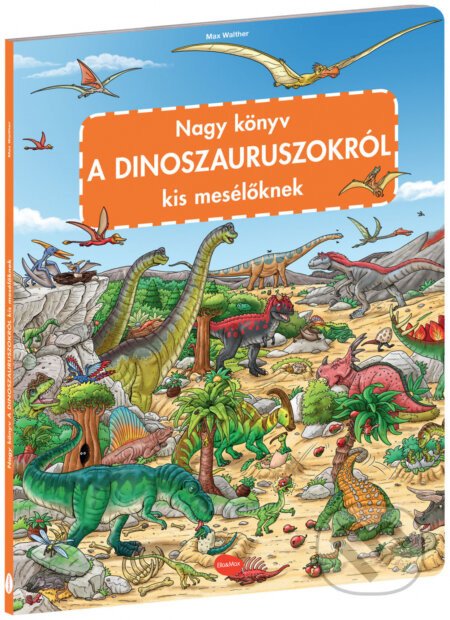 Nagy könyv a dinoszauruszokról kis mesélőknek - Max Walther (ilustrátor)