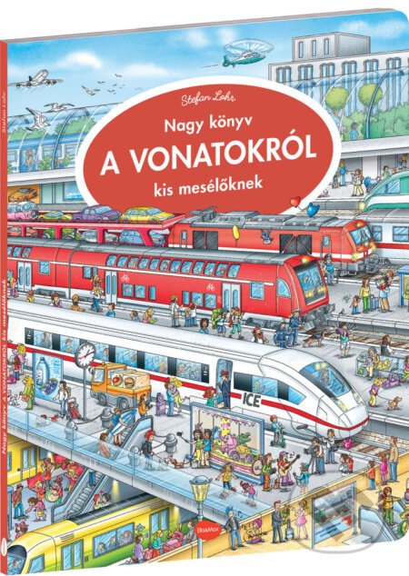 Nagy könyv a vonatokról kis mesélöknek - Stefan Lohr (ilustrátor)