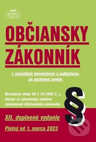 Občiansky zákonnik - XII. novelizované vydanie platný od 1. marca 2023 - Nová Práca