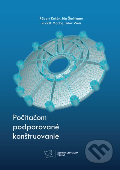 Počítačom podporované konštruovanie - Róbert Kohár, Ján Šteininger, Rudolf Madaj, Peter Weis