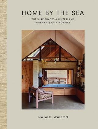 Home by the Sea: The Surf Shacks and Hinterland Hideaways of Byron Bay - Natalie Walton