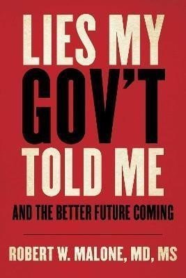 Lies My Gov't Told Me : And the Better Future Coming - Robert W. Malone
