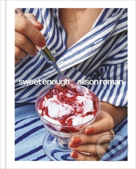 Sweet Enough - Alison Roman