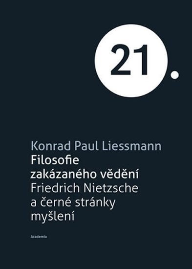 Filosofie zakázaného vědění - Friedrich Nietzsche a černé stránky myšlení - Konrad Paul Liessmann
