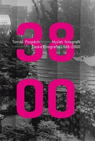 Myslet fotografii - Česká fotografie 1938 - 2000 - Tomáš Pospěch