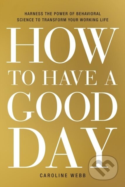 How to Have a Good Day - Caroline Webb