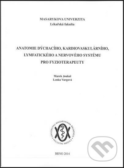 Anatomie dýchacího, kardiovaskulárního, lymfatického a nervového systému pro fyzioterapeuty - Marek Joukal