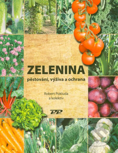 Zelenina - pěstování, výživa a ochrana - Robert Pokluda