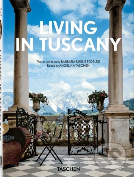 Living in Tuscany. 40th Ed. - Barbara Stoeltie, Rene Stoeltie, Angelika Taschen