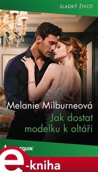 Jak dostat modelku k oltáři - Melanie Milburneová